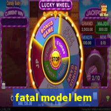 fatal model lem